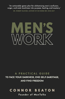  Men's Work: A Practical Guide to Face Your Darkness, End Self-Sabotage, and Find Freedom