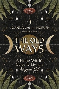 Old Ways: A Hedge Witch's Guide to Living a Magical Life (Paperback)